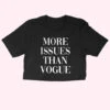 MORE ISSUES THAN VOGUE, Crop Tee
